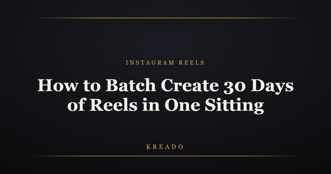 How to batch create 30 days of Instagram Reels in one sitting — Kreado