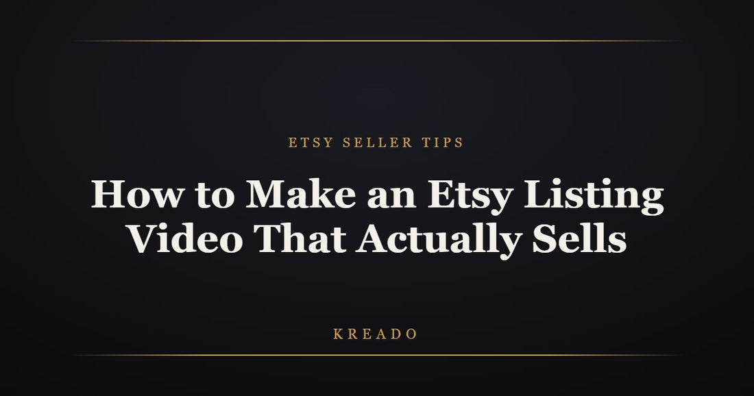 How to make an Etsy listing video that actually sells — Kreado
