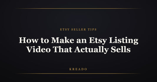 How to make an Etsy listing video that actually sells — Kreado